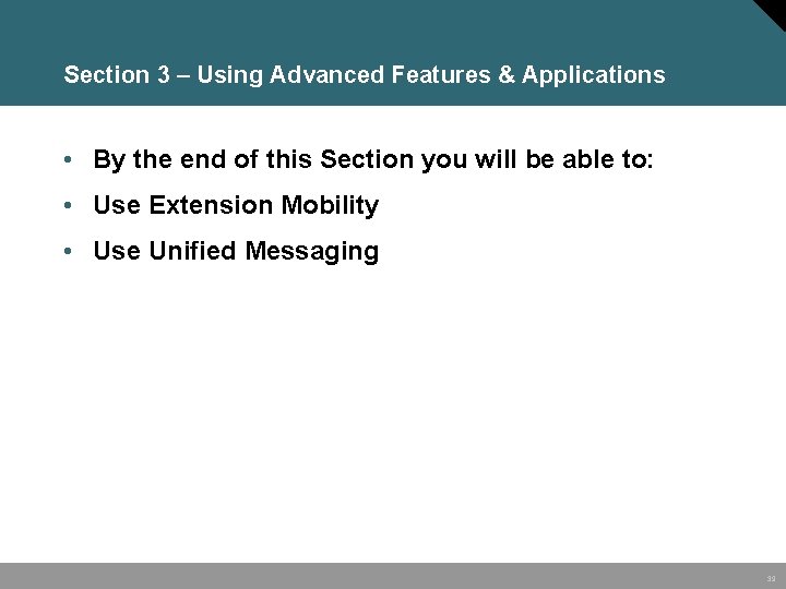 Section 3 – Using Advanced Features & Applications • By the end of this