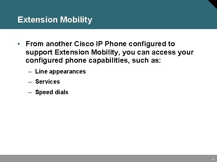 Extension Mobility • From another Cisco IP Phone configured to support Extension Mobility, you
