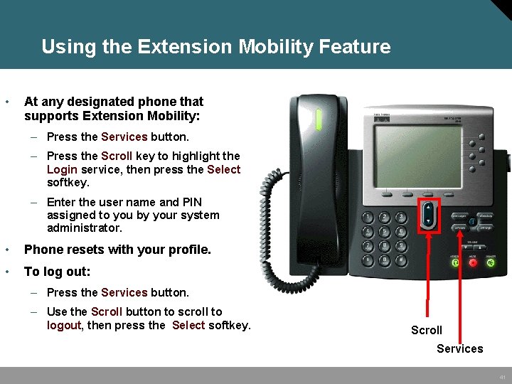 Using the Extension Mobility Feature • At any designated phone that supports Extension Mobility: