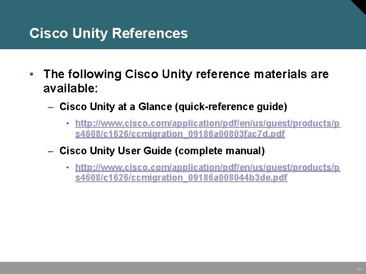 Cisco Unity References • The following Cisco Unity reference materials are available: – Cisco