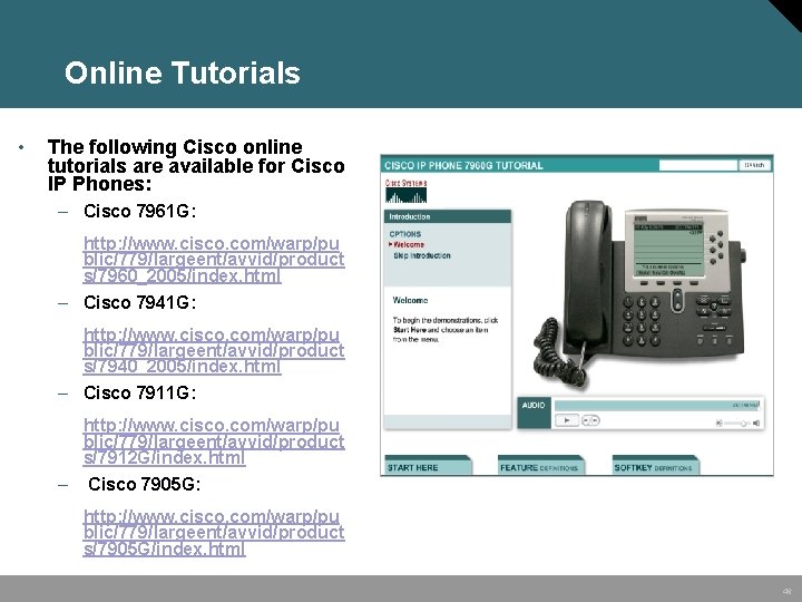 Online Tutorials • The following Cisco online tutorials are available for Cisco IP Phones: