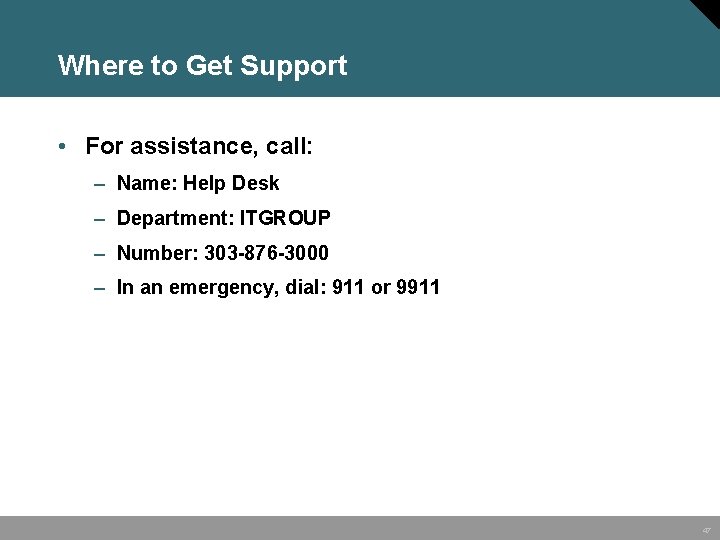 Where to Get Support • For assistance, call: – Name: Help Desk – Department: