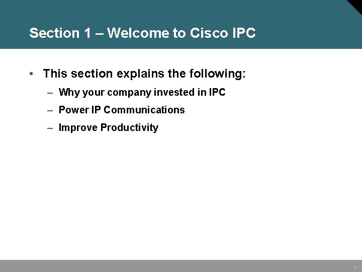 Section 1 – Welcome to Cisco IPC • This section explains the following: –