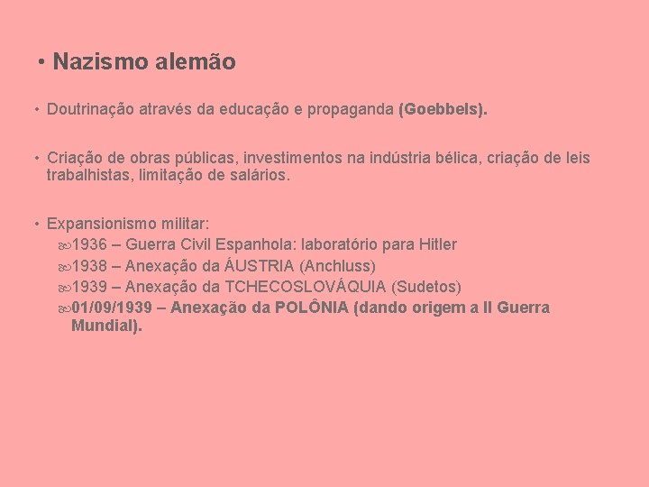  • Nazismo alemão • Doutrinação através da educação e propaganda (Goebbels). • Criação