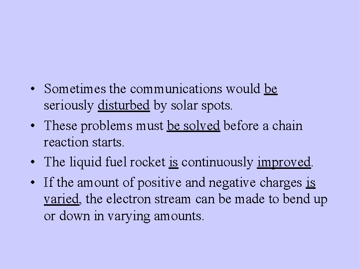  • Sometimes the communications would be seriously disturbed by solar spots. • These