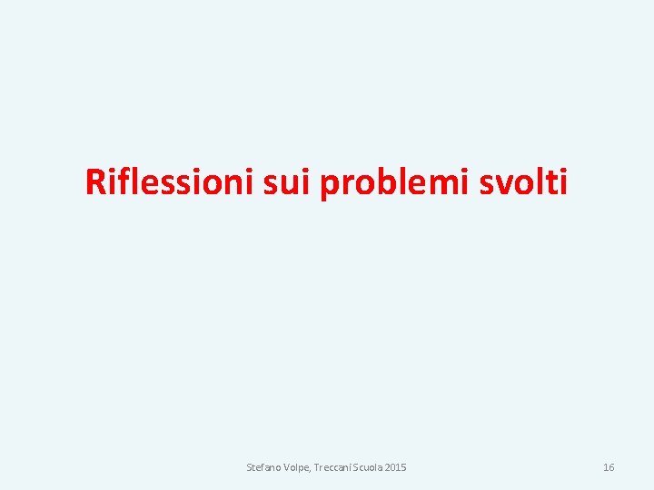 Riflessioni sui problemi svolti Stefano Volpe, Treccani Scuola 2015 16 