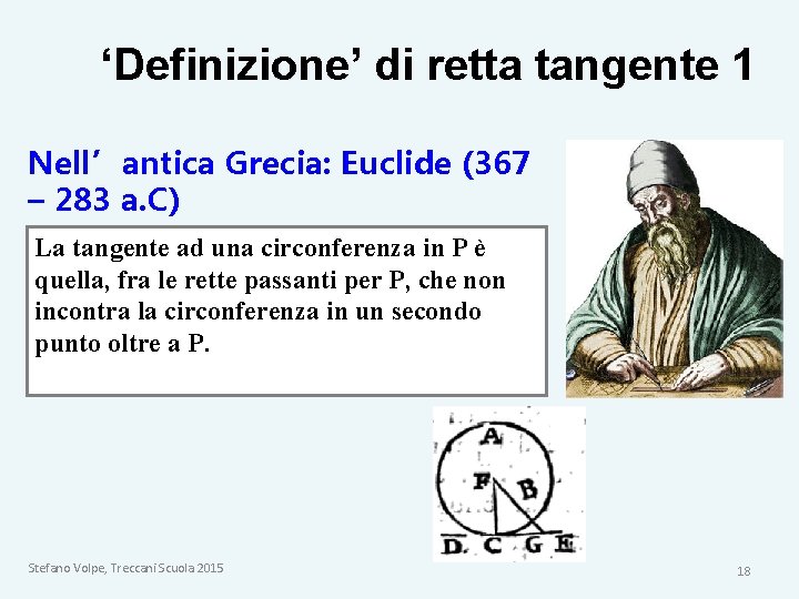 ‘Definizione’ di retta tangente 1 Nell’antica Grecia: Euclide (367 – 283 a. C) La