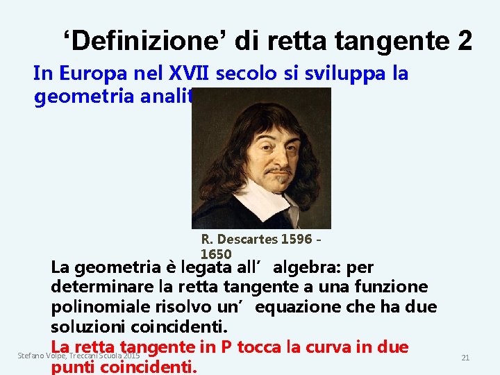 ‘Definizione’ di retta tangente 2 In Europa nel XVII secolo si sviluppa la geometria