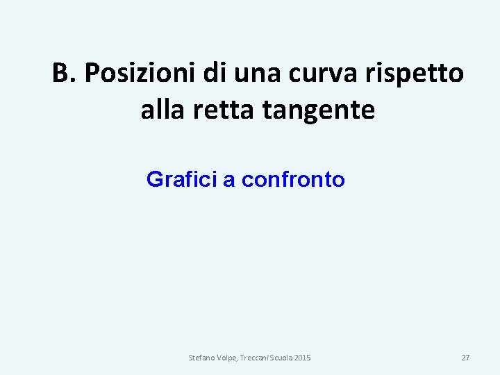 B. Posizioni di una curva rispetto alla retta tangente Grafici a confronto Stefano Volpe,