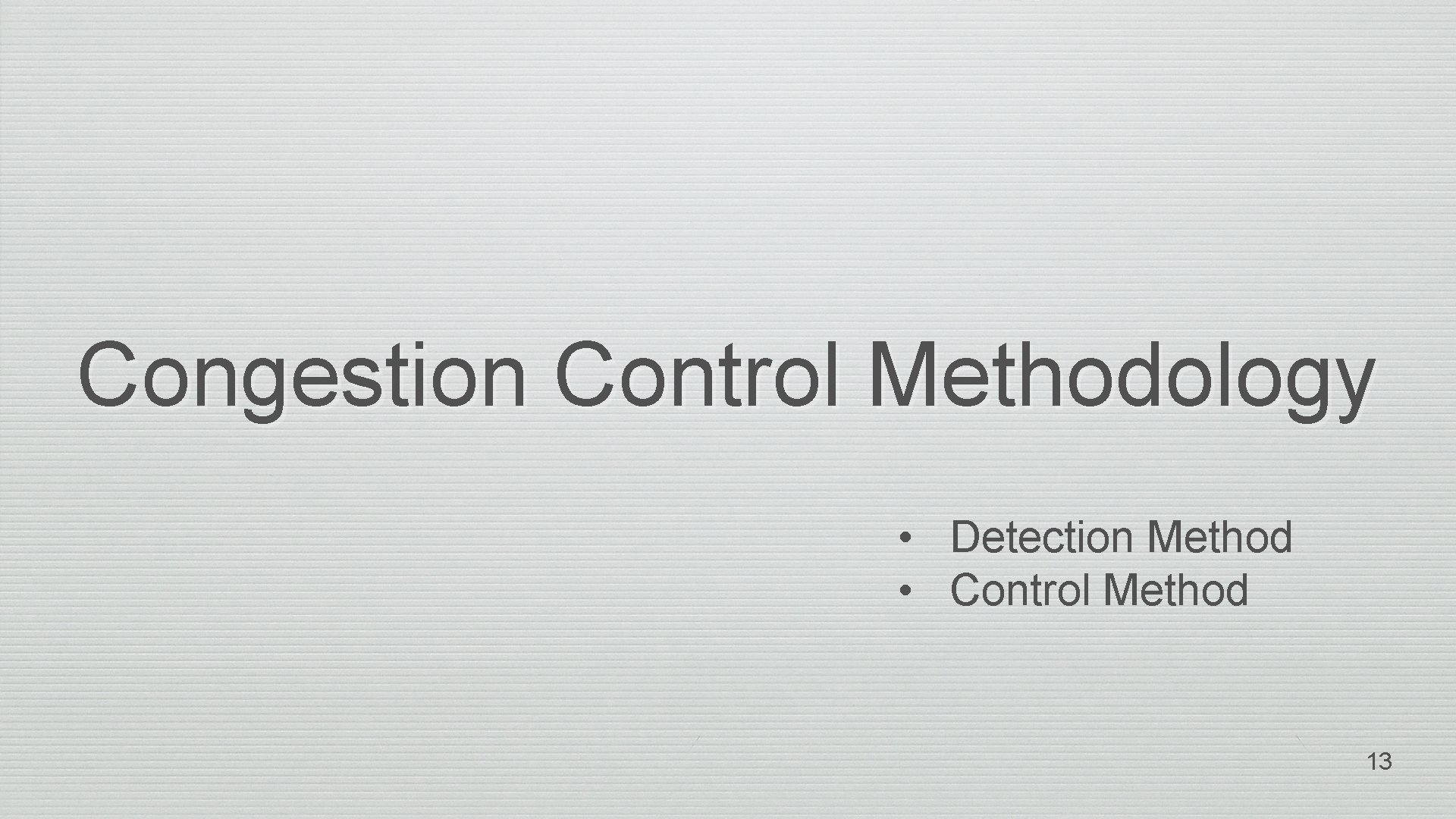 Congestion Control Methodology • Detection Method • Control Method 13 