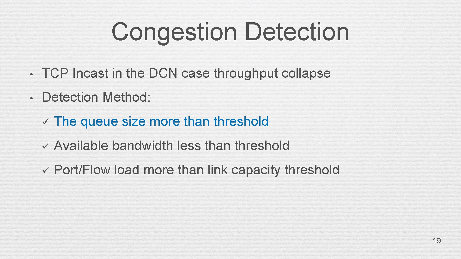 Congestion Detection • TCP Incast in the DCN case throughput collapse • Detection Method:
