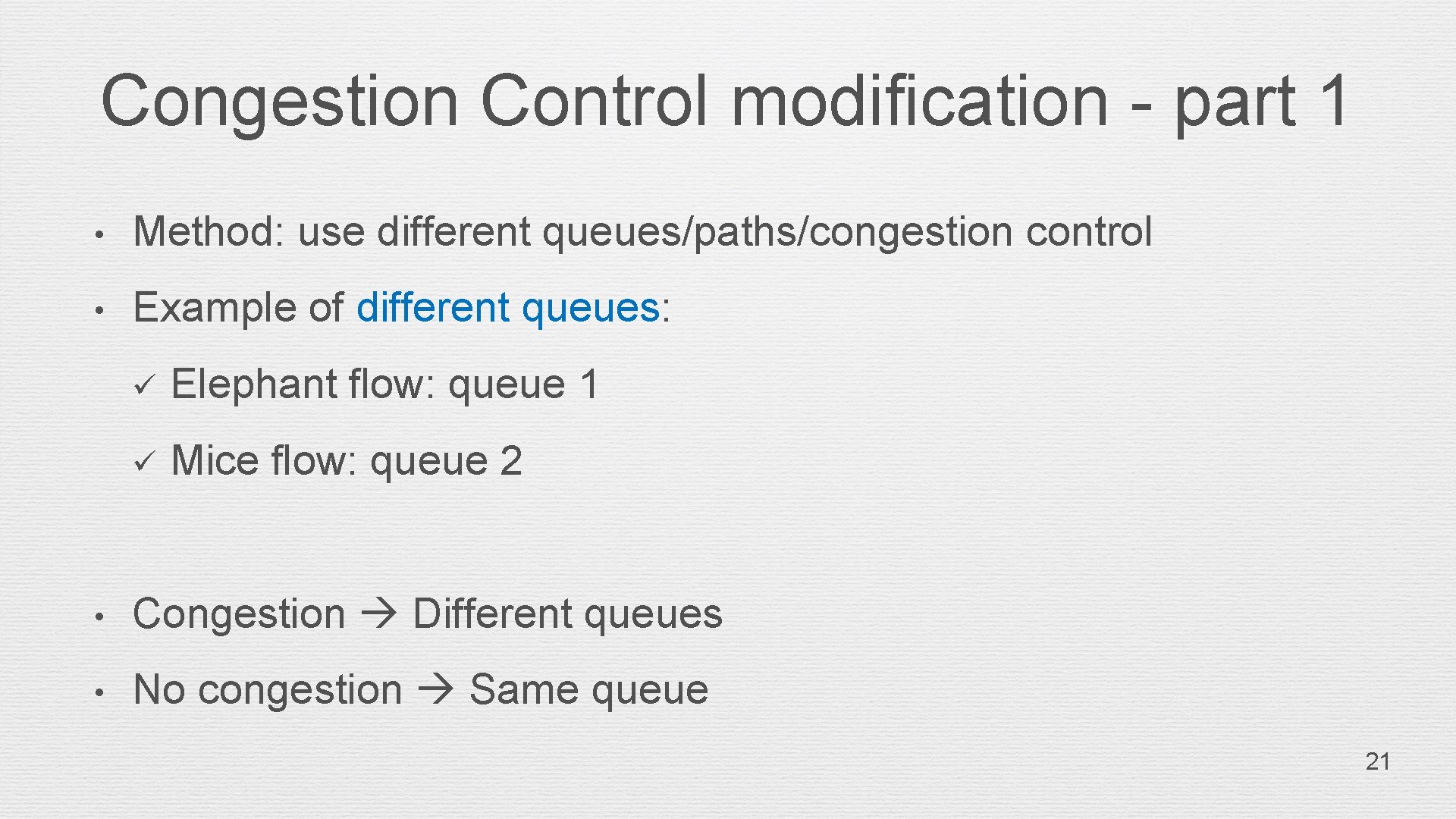 Congestion Control modification - part 1 • Method: use different queues/paths/congestion control • Example