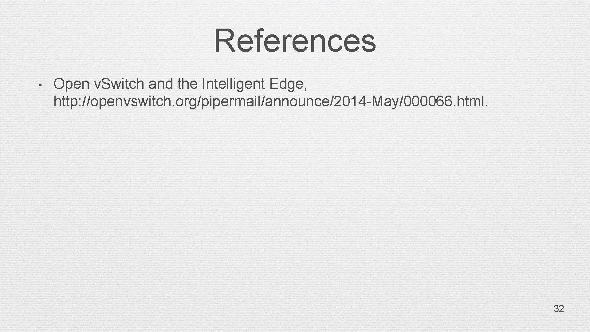 References • Open v. Switch and the Intelligent Edge, http: //openvswitch. org/pipermail/announce/2014 -May/000066. html.