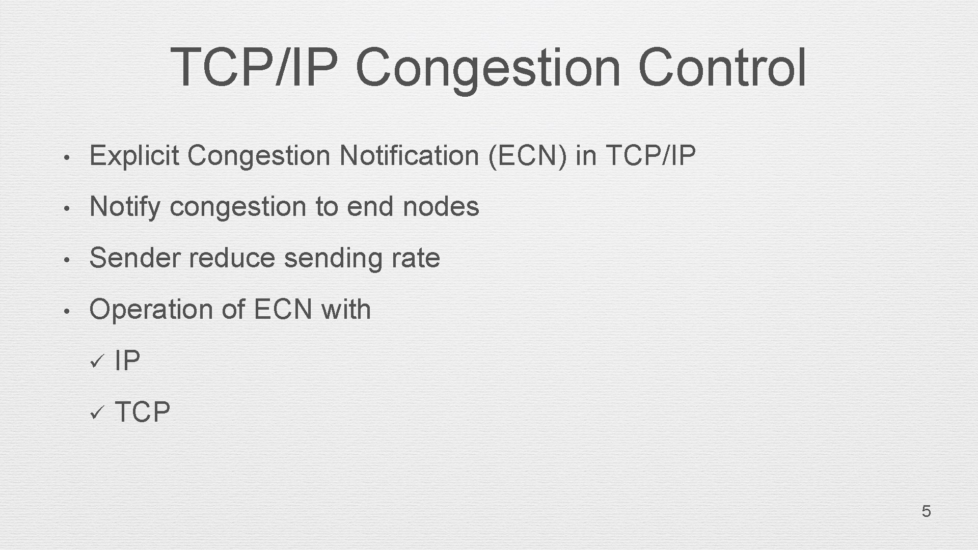 TCP/IP Congestion Control • Explicit Congestion Notification (ECN) in TCP/IP • Notify congestion to