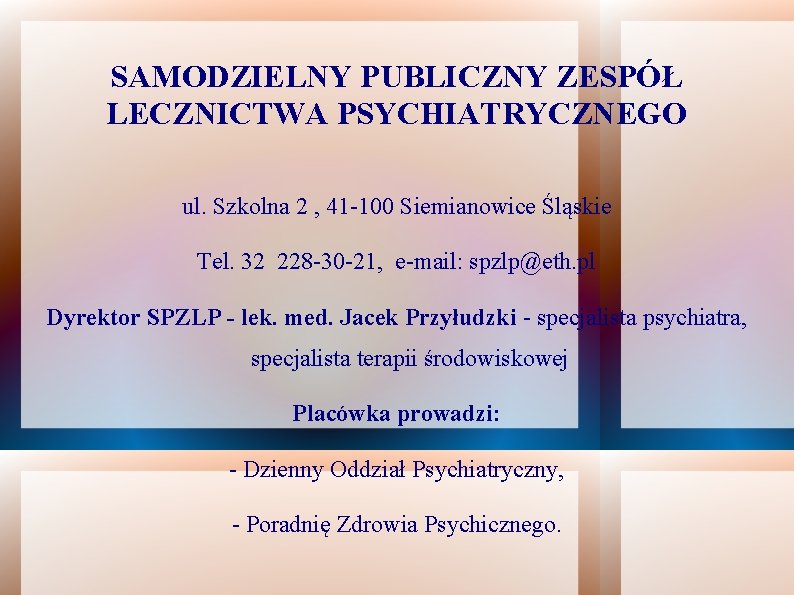 SAMODZIELNY PUBLICZNY ZESPÓŁ LECZNICTWA PSYCHIATRYCZNEGO ul. Szkolna 2 , 41 -100 Siemianowice Śląskie Tel.