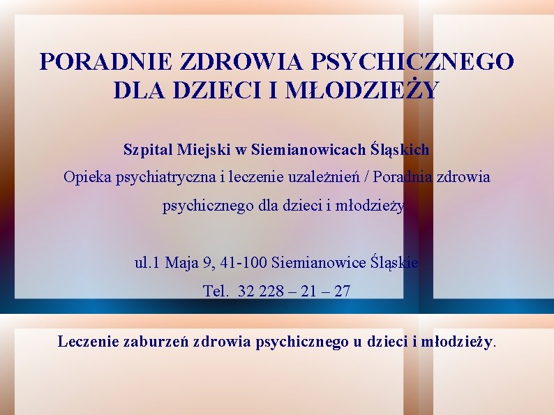 PORADNIE ZDROWIA PSYCHICZNEGO DLA DZIECI I MŁODZIEŻY Szpital Miejski w Siemianowicach Śląskich Opieka psychiatryczna