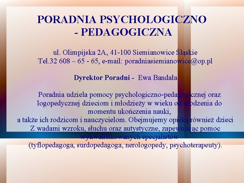 PORADNIA PSYCHOLOGICZNO - PEDAGOGICZNA ul. Olimpijska 2 A, 41 -100 Siemianowice Śląskie Tel. 32