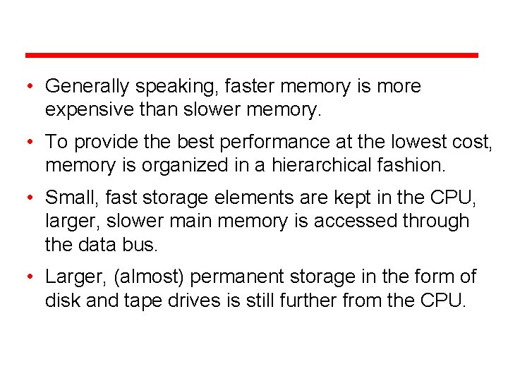 The Memory Hierarchy • Generally speaking, faster memory is more expensive than slower memory.