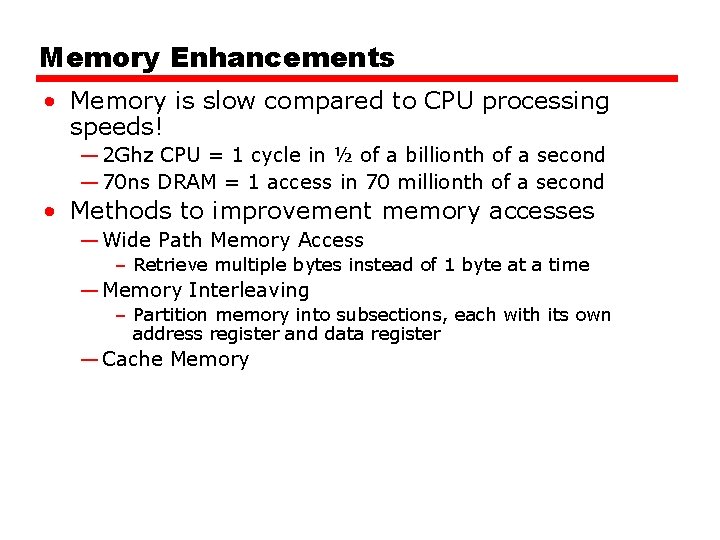 Memory Enhancements • Memory is slow compared to CPU processing speeds! — 2 Ghz