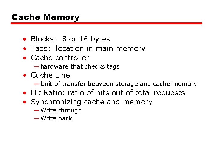 Cache Memory • Blocks: 8 or 16 bytes • Tags: location in main memory