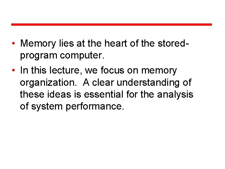 Introduction • Memory lies at the heart of the storedprogram computer. • In this