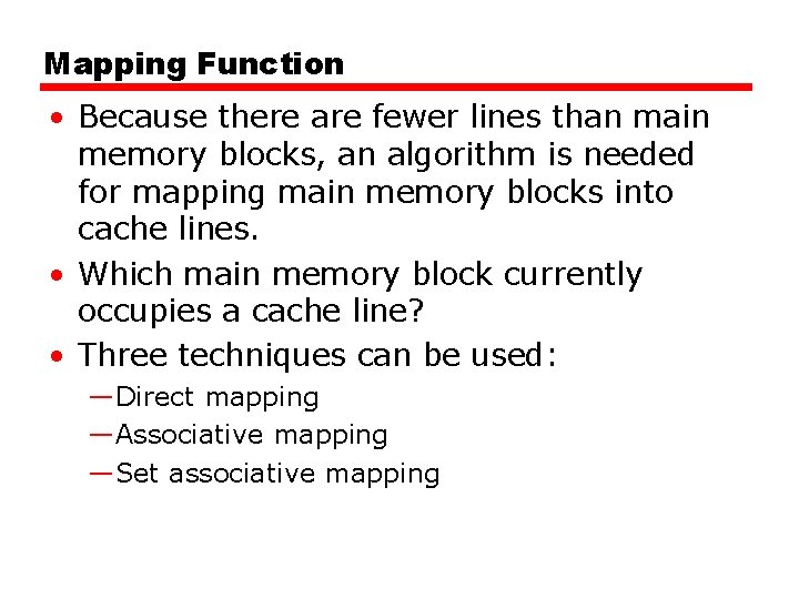 Mapping Function • Because there are fewer lines than main memory blocks, an algorithm