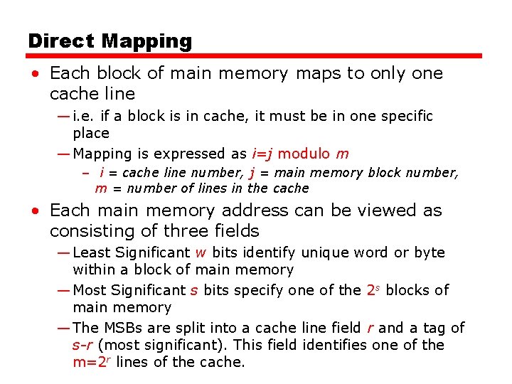 Direct Mapping • Each block of main memory maps to only one cache line