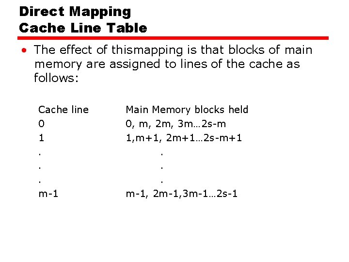 Direct Mapping Cache Line Table • The effect of thismapping is that blocks of