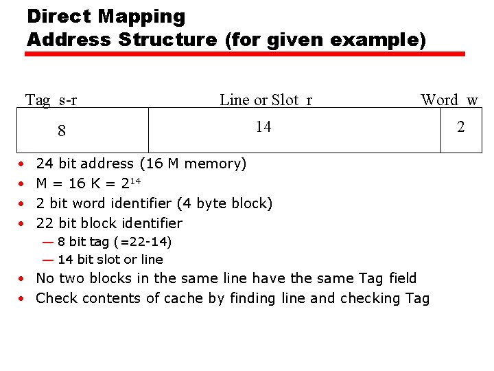 Direct Mapping Address Structure (for given example) Tag s-r 8 • • Line or