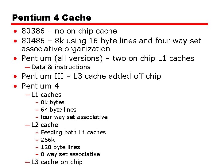 Pentium 4 Cache • 80386 – no on chip cache • 80486 – 8