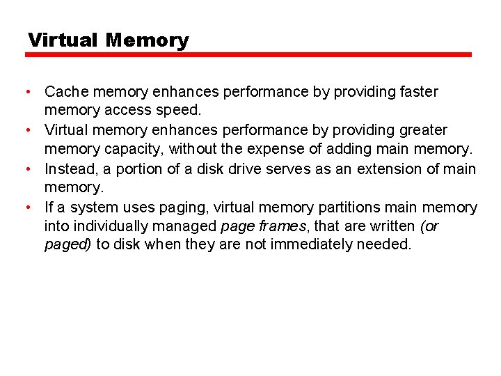 Virtual Memory • Cache memory enhances performance by providing faster memory access speed. •