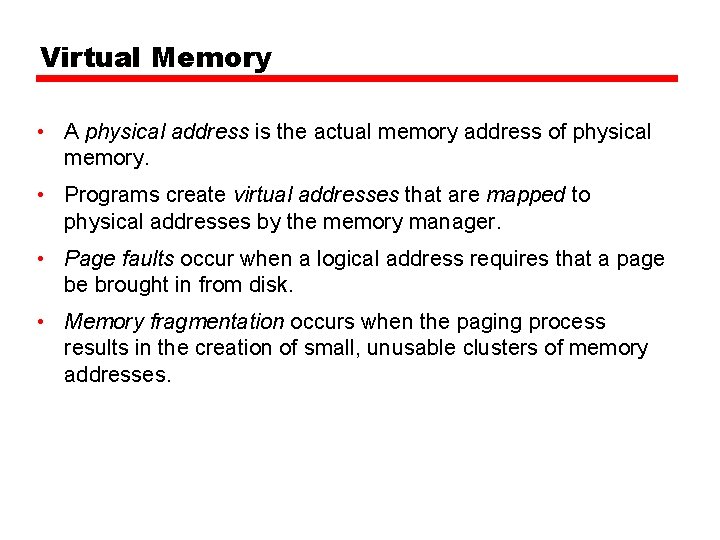 Virtual Memory • A physical address is the actual memory address of physical memory.