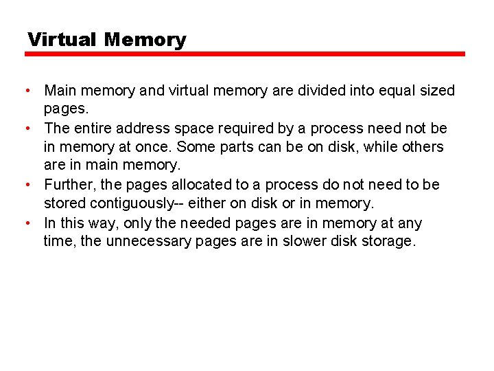 Virtual Memory • Main memory and virtual memory are divided into equal sized pages.