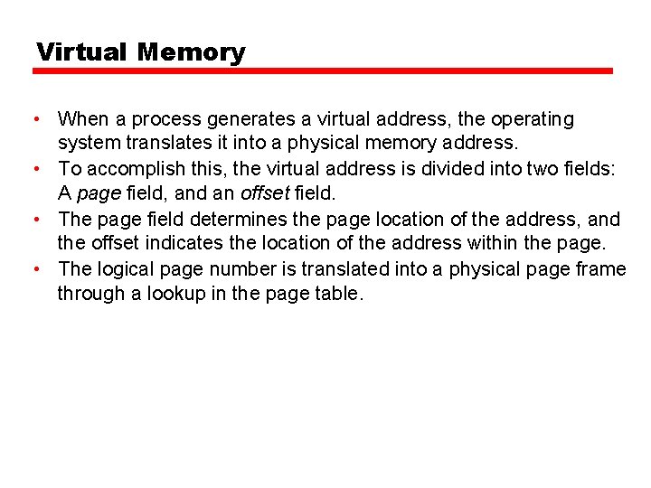 Virtual Memory • When a process generates a virtual address, the operating system translates