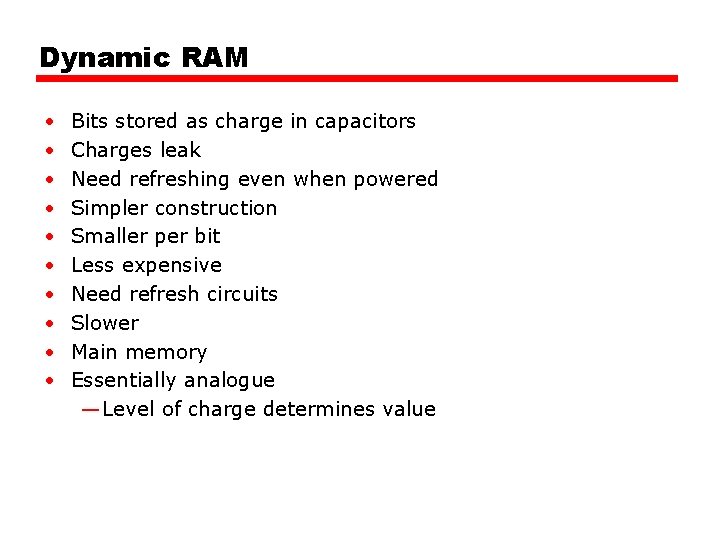 Dynamic RAM • • • Bits stored as charge in capacitors Charges leak Need