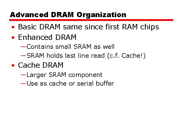 Advanced DRAM Organization • Basic DRAM same since first RAM chips • Enhanced DRAM