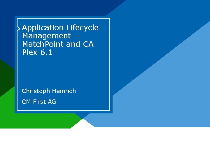 Application Lifecycle Management – Match. Point and CA Plex 6. 1 Christoph Heinrich CM