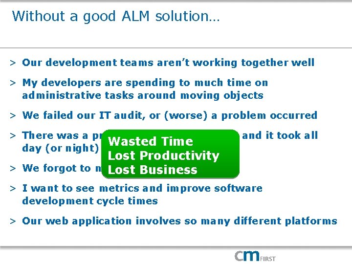 Without a good ALM solution… > Our development teams aren’t working together well >