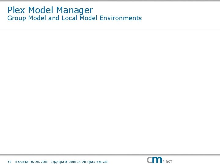 Plex Model Manager Group Model and Local Model Environments 18 November 16 -20, 2008