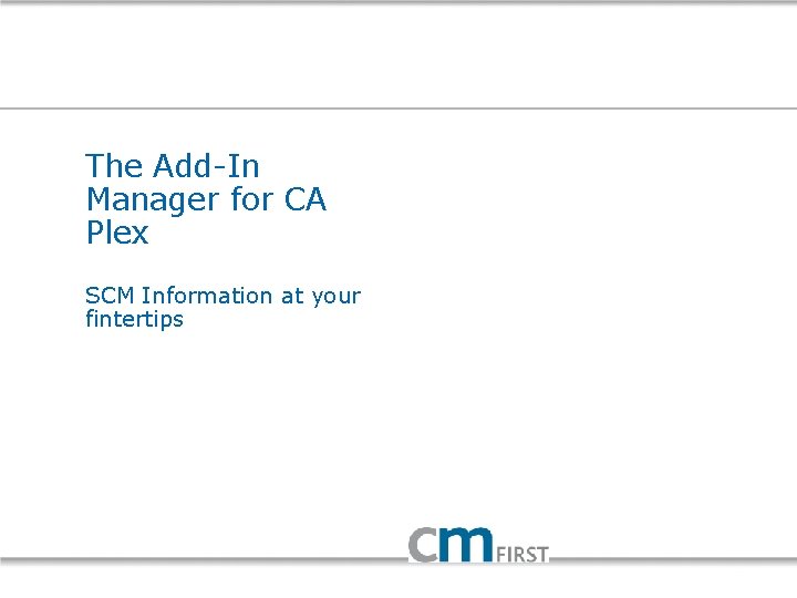 The Add-In Manager for CA Plex SCM Information at your fintertips 