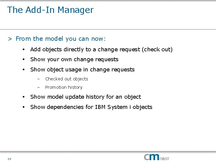 The Add-In Manager > From the model you can now: 24 § Add objects