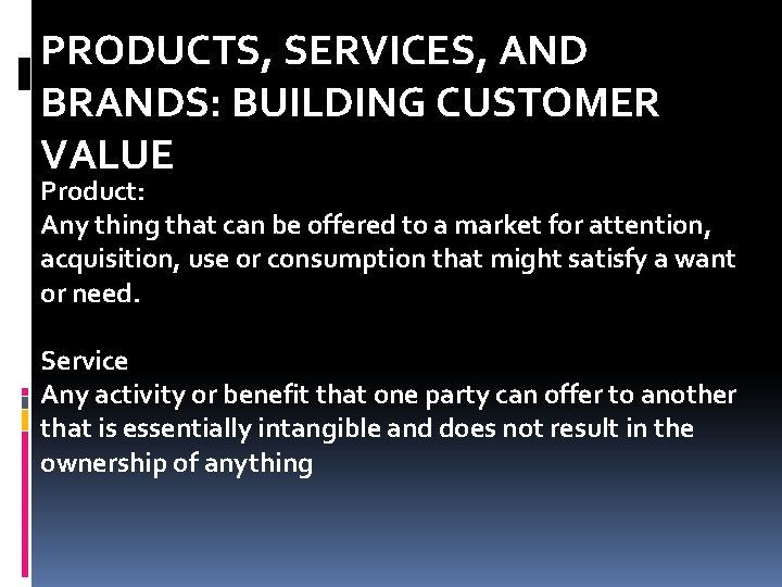 PRODUCTS, SERVICES, AND BRANDS: BUILDING CUSTOMER VALUE Product: Any thing that can be offered