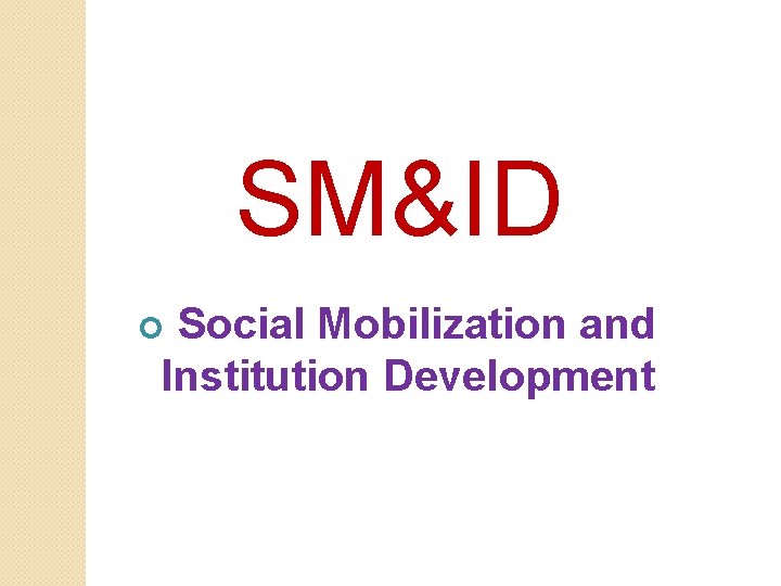 SM&ID Social Mobilization and Institution Development 