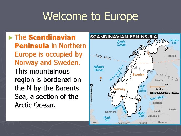 Welcome to Europe ► The Scandinavian Peninsula in Northern Europe is occupied by Norway