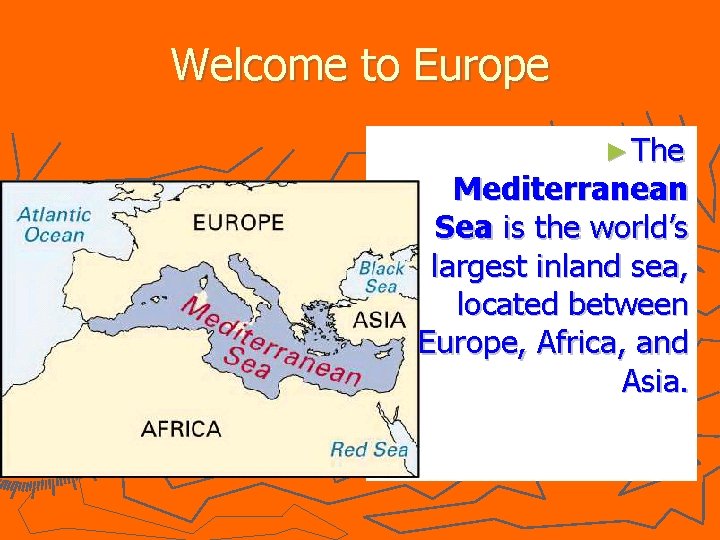 Welcome to Europe ► The Mediterranean Sea is the world’s largest inland sea, located