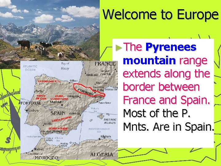 Welcome to Europe ►The Pyrenees mountain range extends along the border between France and