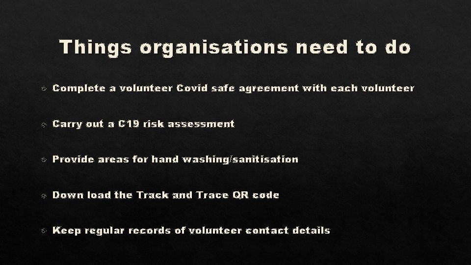 Things organisations need to do Complete a volunteer Covid safe agreement with each volunteer