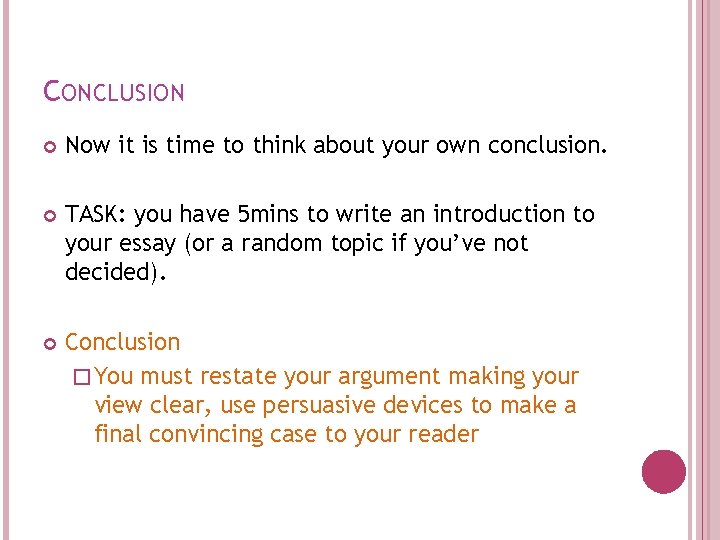 CONCLUSION Now it is time to think about your own conclusion. TASK: you have