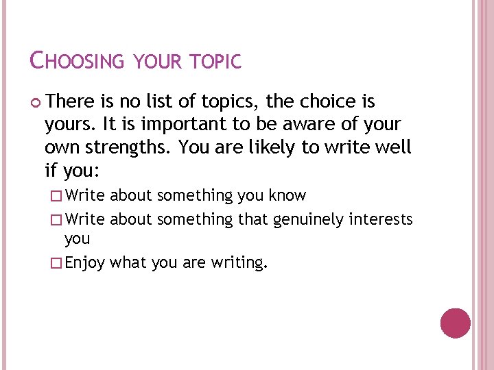 CHOOSING YOUR TOPIC There is no list of topics, the choice is yours. It