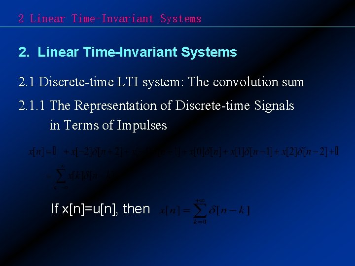 2 Linear Time-Invariant Systems 2. 1 Discrete-time LTI system: The convolution sum 2. 1.